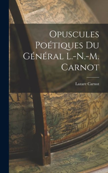Opuscules Poétiques Du Général L.-N.-M. Carnot (Catalan Edition)