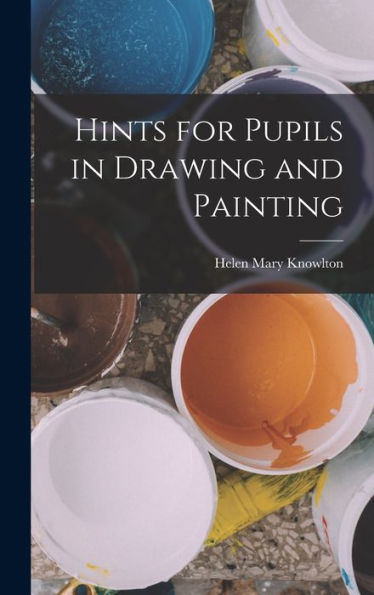 Hints For Pupils In Drawing And Painting
