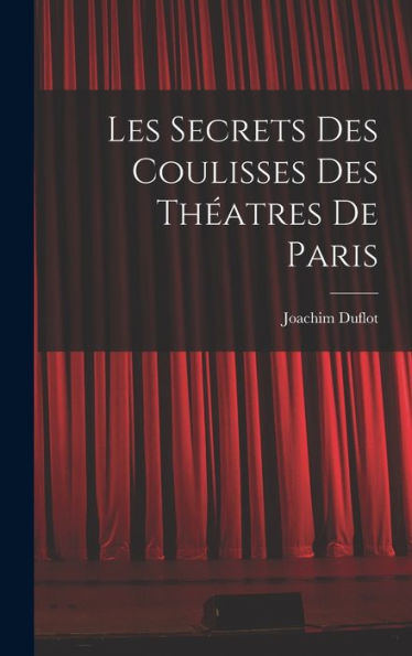 Les Secrets Des Coulisses Des Th?Tres De Paris