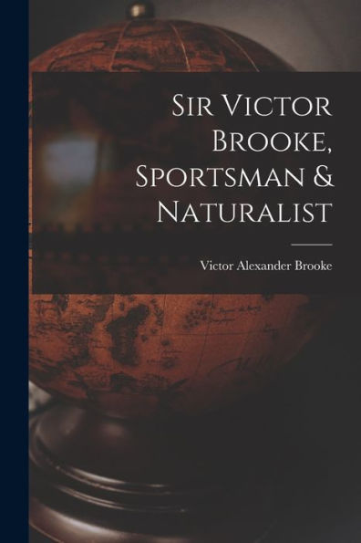Sir Victor Brooke, Sportsman & Naturalist