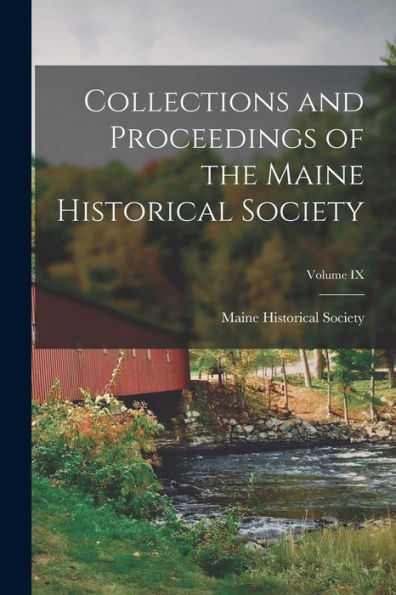 Collections And Proceedings Of The Maine Historical Society; Volume Ix