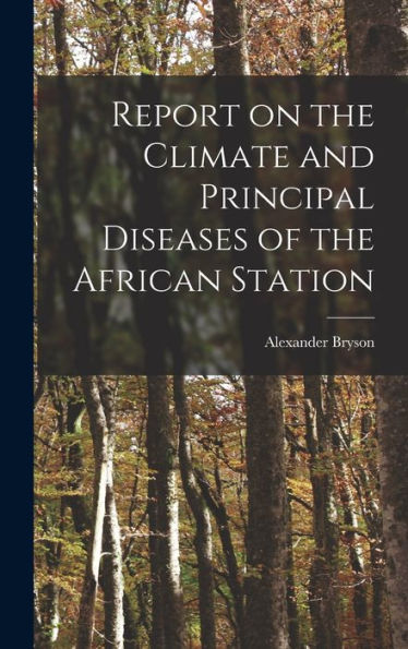 Report On The Climate And Principal Diseases Of The African Station