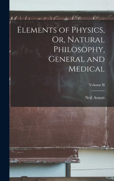 Elements Of Physics, Or, Natural Philosophy, General And Medical; Volume Ii