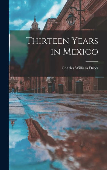 Thirteen Years In Mexico