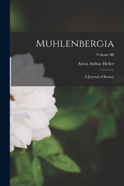 Muhlenbergia: A Journal Of Botany; Volume Iii