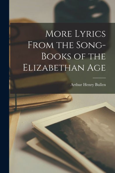 More Lyrics From The Song-Books Of The Elizabethan Age