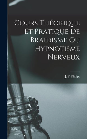 Cours Theorique Et Pratique De Braidisme Ou Hypnotisme Nerveux