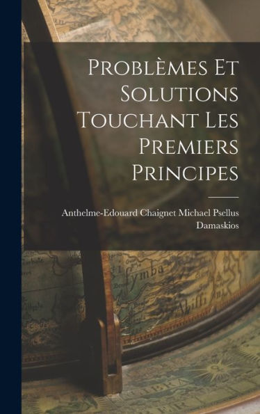 Problèmes Et Solutions Touchant Les Premiers Principes