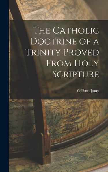 The Catholic Doctrine Of A Trinity Proved From Holy Scripture
