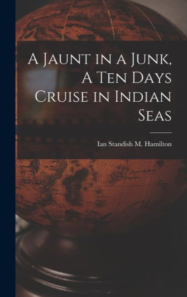 A Jaunt In A Junk, A Ten Days Cruise In Indian Seas