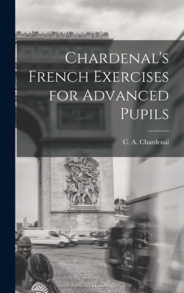 Chardenal's French Exercises For Advanced Pupils