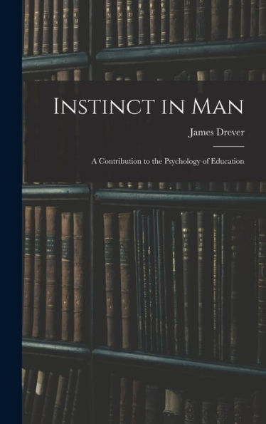 Instinct In Man: A Contribution To The Psychology Of Education