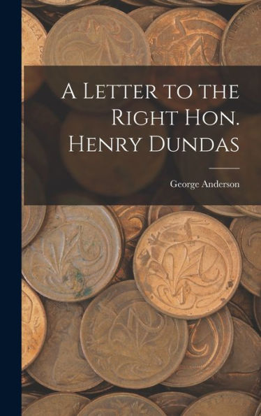 A Letter To The Right Hon. Henry Dundas