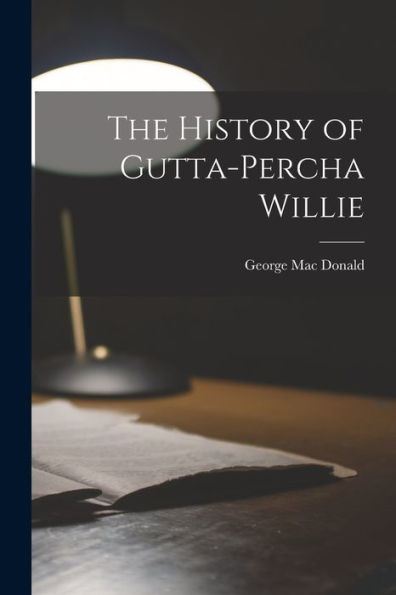 The History Of Gutta-Percha Willie