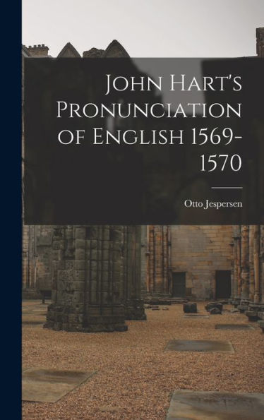 John Hart's Pronunciation Of English 1569-1570