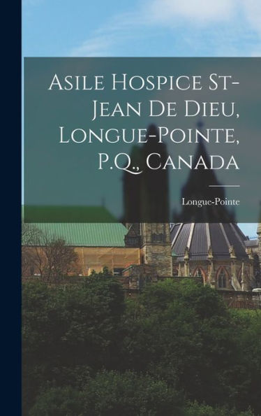 Asile Hospice St-Jean De Dieu, Longue-Pointe, P.Q., Canada (French Edition)