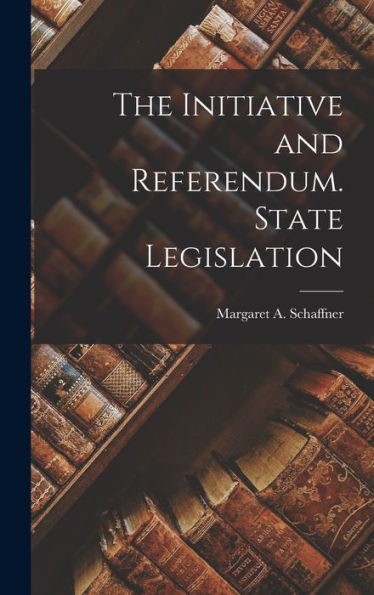 The Initiative And Referendum. State Legislation