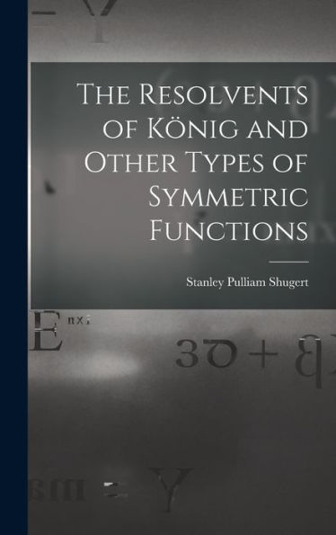 The Resolvents Of König And Other Types Of Symmetric Functions
