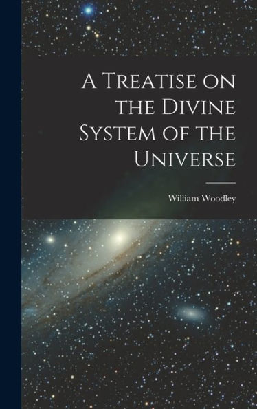 A Treatise On The Divine System Of The Universe