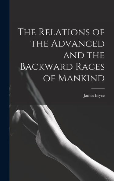The Relations Of The Advanced And The Backward Races Of Mankind