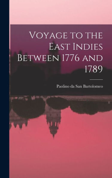 Voyage To The East Indies Between 1776 And 1789