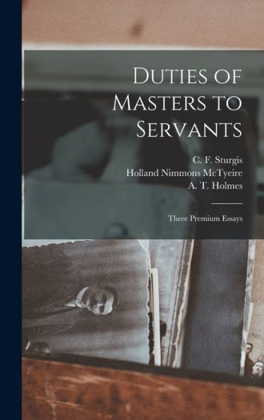 Duties Of Masters To Servants: Three Premium Essays