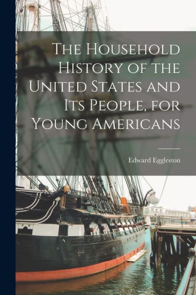 The Household History Of The United States And Its People, For Young Americans