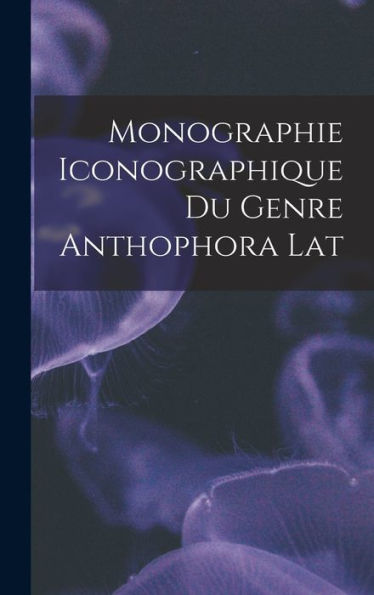 Monographie Iconographique Du Genre Anthophora Lat (French Edition)