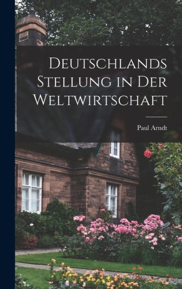 Deutschlands Stellung In Der Weltwirtschaft (German Edition)