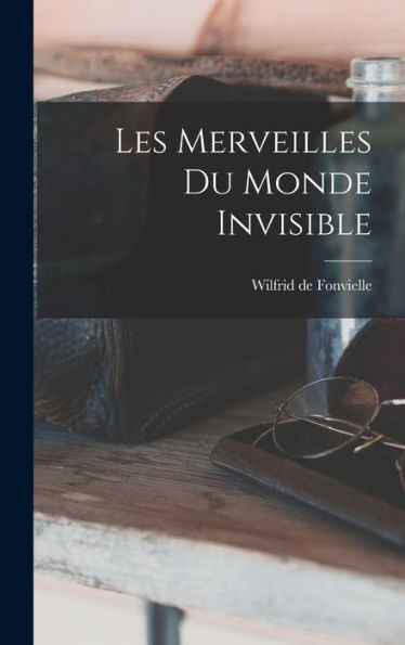 Les Merveilles Du Monde Invisible (French Edition)