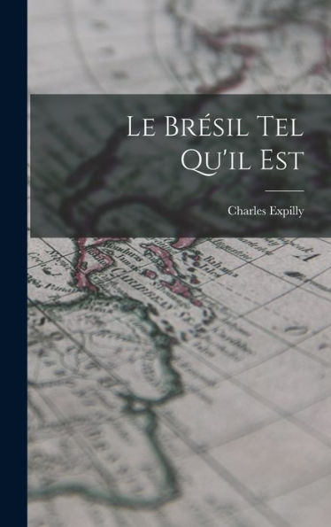 Le Bresil Tel Qu'Il Est (French Edition)