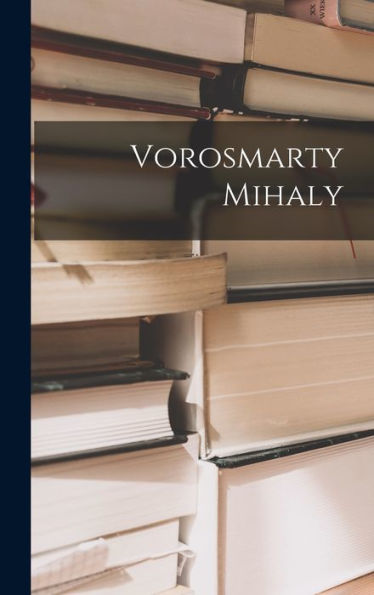 Vorosmarty Mihaly (Hungarian Edition)