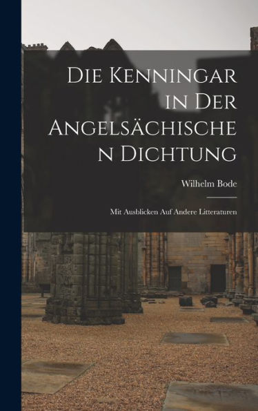 Die Kenningar In Der Angels?Hischen Dichtung: Mit Ausblicken Auf Andere Litteraturen (German Edition)