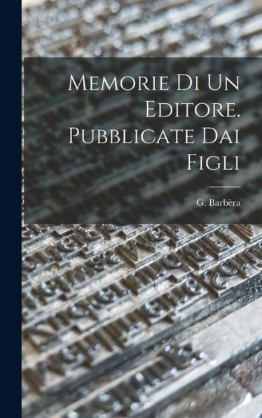 Memorie Di Un Editore. Pubblicate Dai Figli (Italian Edition)