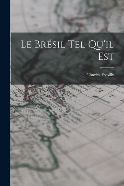Le Bresil Tel Qu'Il Est (French Edition)