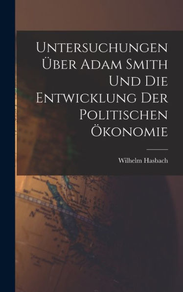 Untersuchungen Über Adam Smith Und Die Entwicklung Der Politischen Ökonomie (German Edition)