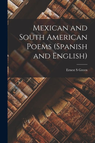 Mexican And South American Poems (Spanish And English)
