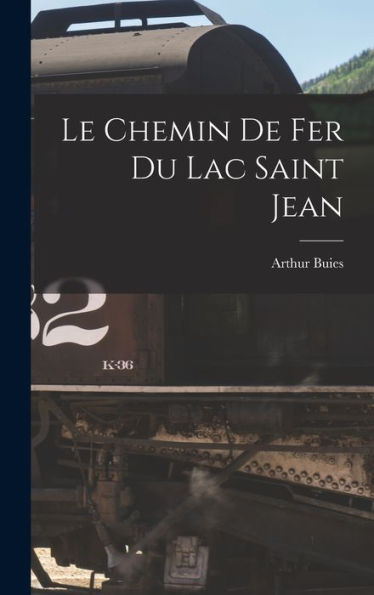 Le Chemin De Fer Du Lac Saint Jean (French Edition)