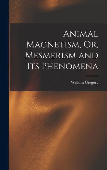 Animal Magnetism, Or, Mesmerism And Its Phenomena