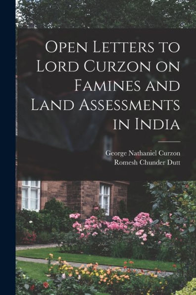 Open Letters To Lord Curzon On Famines And Land Assessments In India