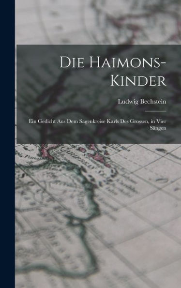 Die Haimons-Kinder: Ein Gedicht Aus Dem Sagenkreise Karls Des Grossen, In Vier Sängen (German Edition)