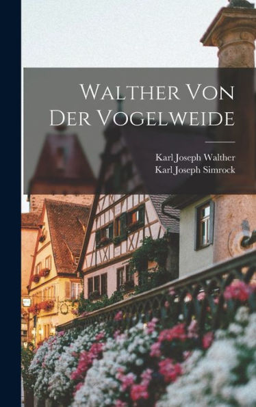 Walther Von Der Vogelweide (German Edition)