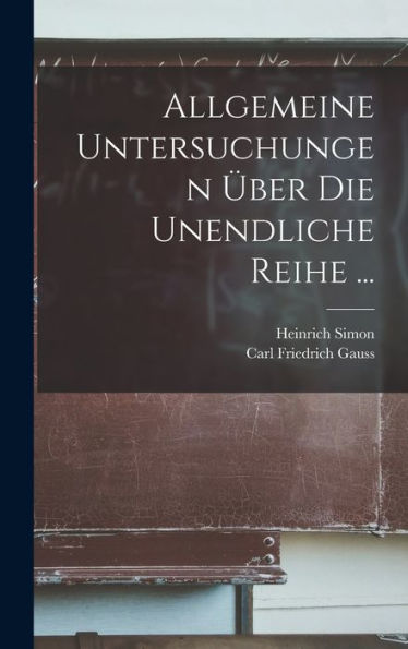 Allgemeine Untersuchungen Über Die Unendliche Reihe ... (German Edition)