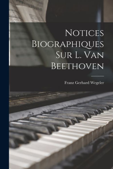 Notices Biographiques Sur L. Van Beethoven (French Edition)