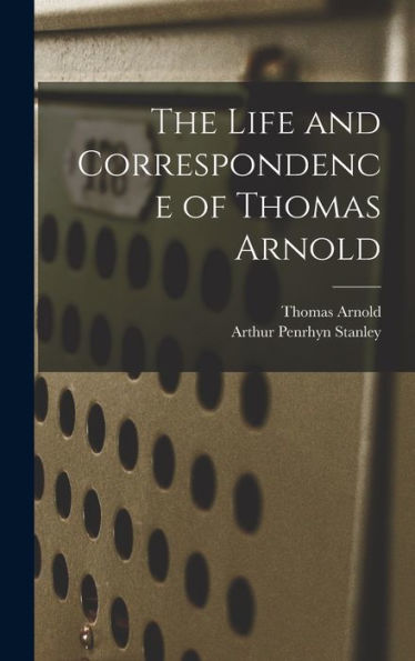 The Life And Correspondence Of Thomas Arnold