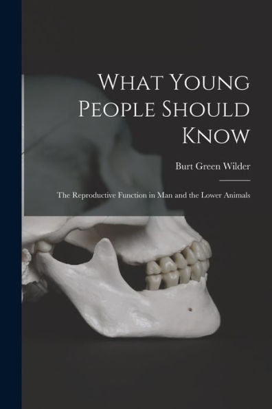 What Young People Should Know: The Reproductive Function In Man And The Lower Animals
