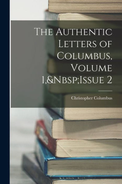 The Authentic Letters Of Columbus, Volume 1, Issue 2