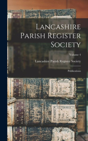 Lancashire Parish Register Society: Publications; Volume 4