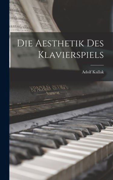 Die Aesthetik Des Klavierspiels (Afrikaans Edition)