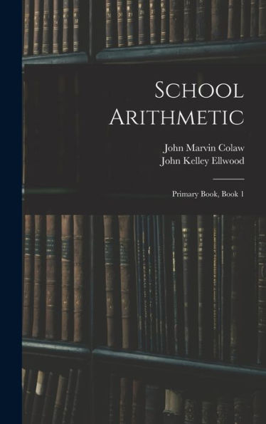 School Arithmetic: Primary Book, Book 1